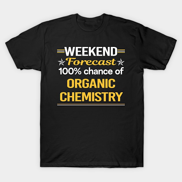 Weekend Forecast 100% Organic Chemistry T-Shirt by relativeshrimp